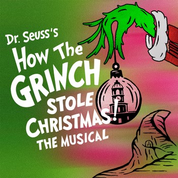 Dr Seuss' How the Grinch Stole Christmas the Musical! - Pay What You Choose
