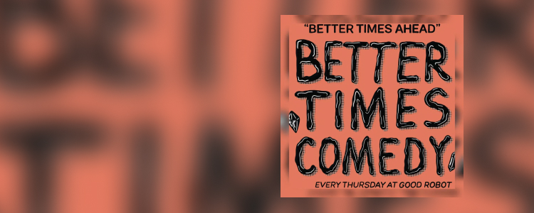 Better Times Comedy
