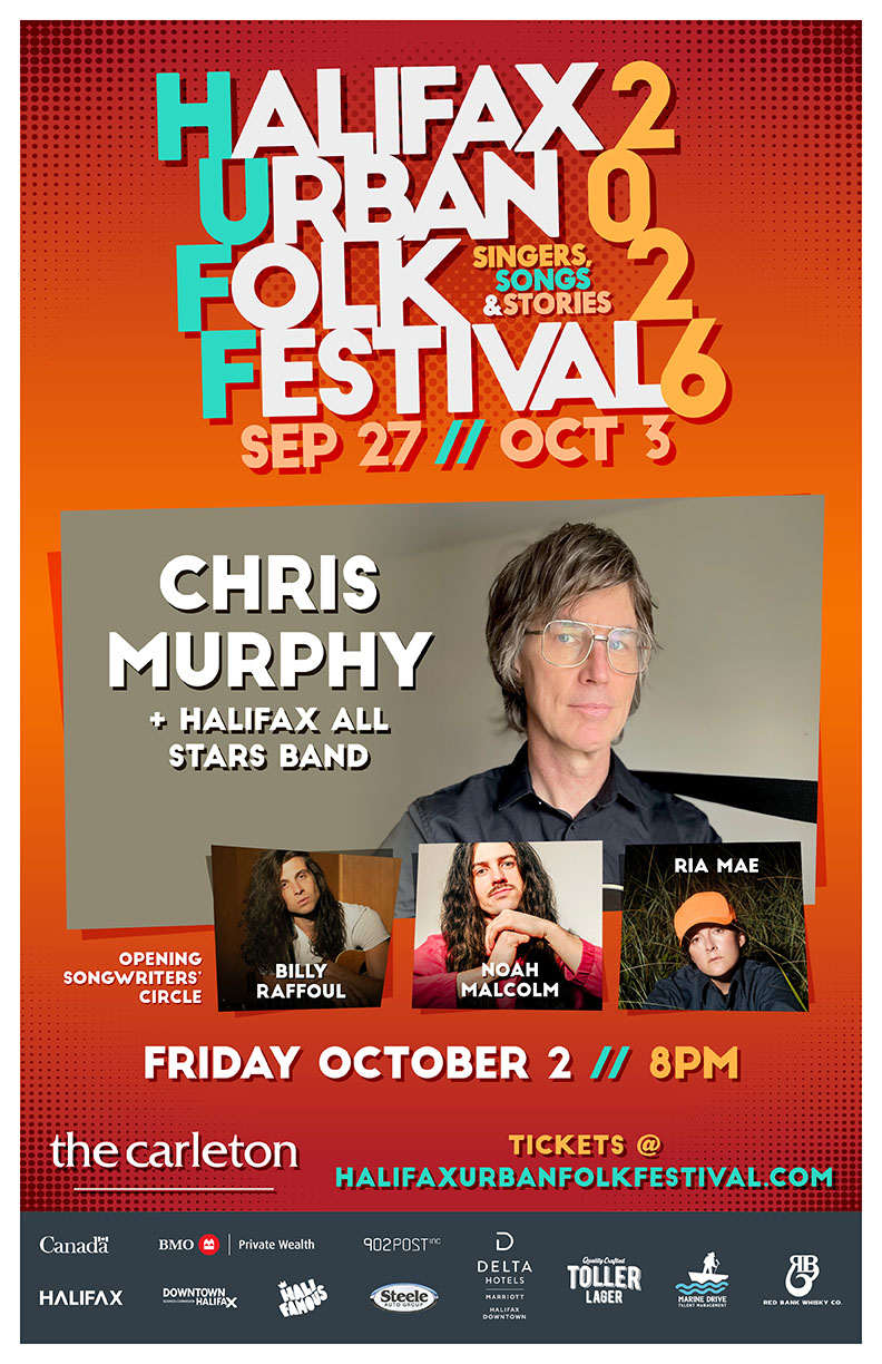 LAST MINUTE TIX RELEASED! Halifax Urban Folk Festival Presents: Chris Murphy & The Halifax All Stars W/ Billy Raffoul + Ria Mae + Noah Malcolm