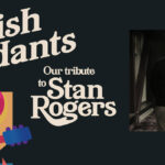 SOLD OUT! The Irish Descendants' Tribute To Stan Rogers - matinee