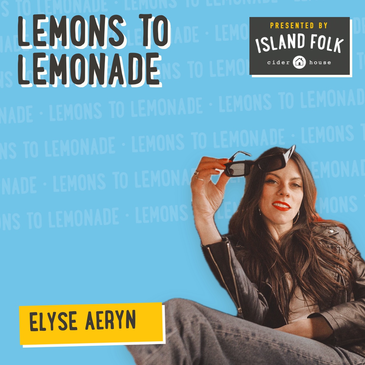 Lemons to Lemonade, presented by Island Folk Cider House, with Elyse Aeryn