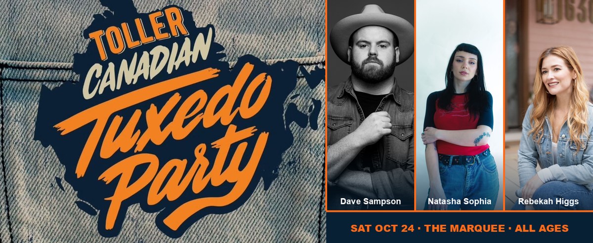 Toller Canadian Tuxedo Party logo beside photos of Dave Sampson, Natasha Sophia and Rebekah Higgs. Saturday, October 24, at the Marquee, all ages.