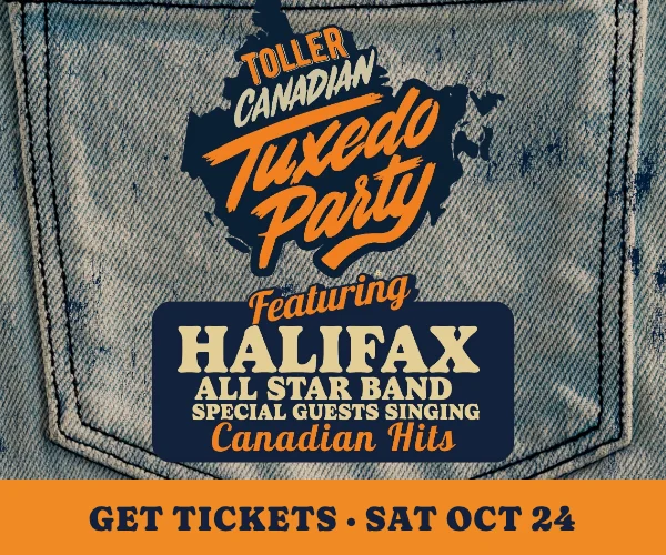 Toller Canadian Tuxedo Party, featuring the Halifax All Star Band and special guests singing Canadian hits. Saturday, October 24 at the Marquee Ballroom. All ages, doors 3 PM, show 4 PM. Get tickets.
